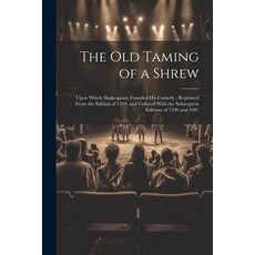 (영문도서) The Old Taming of a Shrew: Upon Which Shakespeare Founded His Comedy; Reprinted From the Edit... Paperback, Legare Street Press, English, 9781022777439