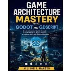(영문도서)Game Architecture Mastery with Godot and GDScript: Create Interactive Worlds Thr... Paperback, Independently Published, English, 9798198790544