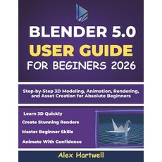 (영문도서)Blender 5.0 User Guide for Beginners 2026: Step-by-Step 3D Modeling Animation ... Paperback, Independently Published, English, 9798242268005