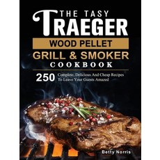 (영문도서) The Tasty Traeger Wood Pellet Grill And Smoker Cookbook: 250 Complete Deliciou... Hardcover, Betty Norris, English, 9781803201108