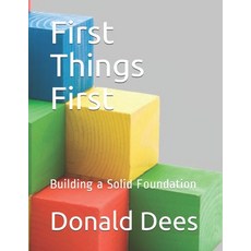 (영문도서) First Things First: Building a Solid Foundation Paperback, Independently Published