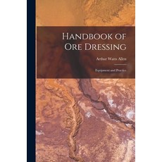 (영문도서) Handbook of Ore Dressing: Equipment and Practice Paperback, Legare Street Press, English, 9781016562874