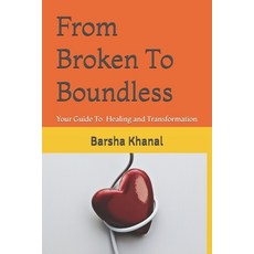 (영문도서)From Broken to Boundless: A Journey of Healing and Transformation Paperback, Independently Published, English, 9798315570769