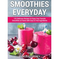 Smoothies Everyday: 125 Delicious Recipes to Enjoy Your Favorite Smoothies at Home with Easy to Find... Hardcover, Vanessa Torsney, English, 9781802850499