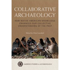 (영문도서)Collaborative Archaeology: How Native American Knowledge Enhances Our Collective... Hardcover, University of Arizona Press, English, 9780816556465 University of Arizona Press, English, 9780816556465