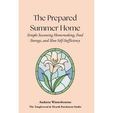 (영문도서)The Prepared Summer Home: Simple Seasonal Homemaking Food Storage and Slow Sel... Paperback, Independently Published, English, 9798184498188