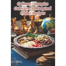 (영문도서) Culinary Olympics Culinaire: 101 Inspired Global Recipes Paperback, Independently Published, English, 9798872718406
