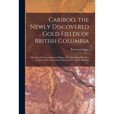 (영문도서) Cariboo the Newly Discovered Gold Fields of British Columbia [microform]: Fully Described by... Paperback, Legare Street Press, English, 9781015336766