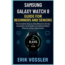 (영문도서)Samsung Galaxy Watch 8 Guide for Beginners and Seniors: The Complete Step-by-Ste... Paperback, Independently Published, English, 9798267128322
