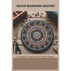 (영문도서) Native Beadwork Mastery: Techniques Traditions and Timeless Designs Paperback, Independently Published, English, 9798303586451