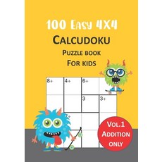 100 Easy 4x4 Calcudoku puzzle book for kids; Vol.1 Addition only: Logic puzzle for smart kids Paperback, Independently Published