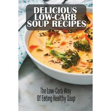 (영문도서) Delicious Low-Carb Soup Recipes: The Low-Carb Way Of Eating Healthy Soup Paperback, Independently Published, English, 9798422780228
