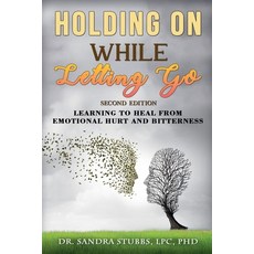 (영문도서) Holding On While Letting Go Revised Edition Learning to Heal From Emotional Hur... Paperback, Dr Sandra Stubbs, Lpc, English, 9798893428827