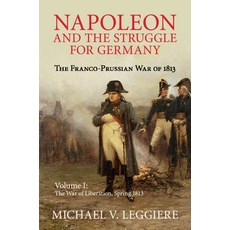 (영문도서) Napoleon and the Struggle for Germany: The Franco-Prussian War of 1813 Paperback, Cambridge University Press, English, 9781107439733