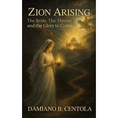 (영문도서)Zion Arising: The Bride the Throne and the Glory to Come Hardcover, Explora Books, English, 9781997587873
