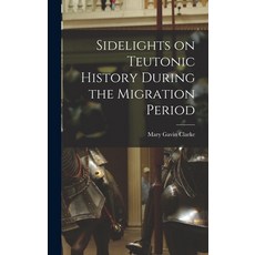 (영문도서) Sidelights on Teutonic History During the Migration Period Hardcover, Legare Street Press, English, 9781017548648