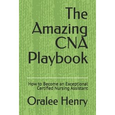 (영문도서)The Amazing CNA Playbook: How to Become an Exceptional Certified Nursing Assistant Paperback, Independently Published, English, 9798243703949