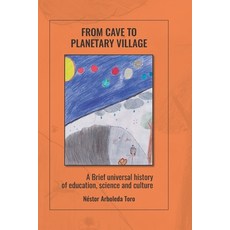 From cave to planetary village: A brief universal history of education science and culture Paperback, Independently Published, English, 9798729290673