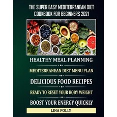 The Super Easy Mediterranean Diet Cookbook For Beginners 2021: Healthy Meal Planning: Mediterranean ... Paperback, Independently Published, English, 9798583454938