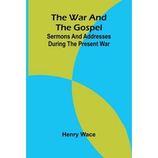 (영문도서) The War and the Gospel: Sermons and Addresses During the Present War Paperback, Alpha Edition, English, 9789362997975