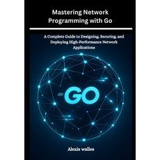 (영문도서)Mastering Network Programming with Go: A Complete Guide to Designing Securing ... Paperback, Independently Published, English, 9798299097689