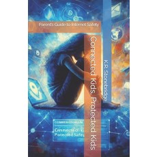 (영문도서) Connected Kids Protected Kids: Parent's Guide to Internet Safety Paperback, Independently Published, English, 9798872705505