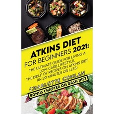 Atkins Diet for Beginners 2021: The Ultimate Guide To Living A Low-Carb Lifestyle. The Bible Of Reci... Paperback, Unlucky Ltd, English, 9781801270472