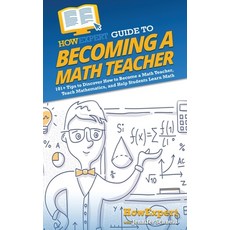 (영문도서) HowExpert Guide to Becoming a Math Teacher: 101 Tips to Discover How to Become a Math Teacher... Hardcover, English, 9781648919930
