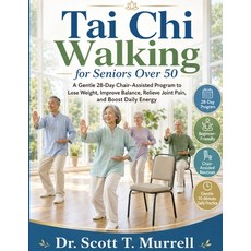 (영문도서)Tai Chi Walking for Seniors Over 50: A Gentle 28-Day Chair-Assisted Program to L... Paperback, Tai CHI Walking for Seniors, English, 9784846243890 Tai CHI Walking for Seniors, English, 9784846243890