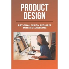 Product Design: Rational Design Requires Intense Screening: Product Design Paperback, Independently Published, English, 9798727764152