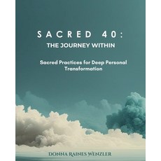(영문도서)Sacred 40: THE JOURNEY WITHIN Sacred Practices for Deep Personal Transformation Paperback, Donna Raines Wenzler, English, 9798230404026