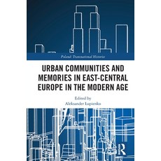 (영문도서)Urban Communities and Memories in East-Central Europe in the Modern Age Paperback, Routledge, English, 9781032703190 Routledge, English, 9781032703190