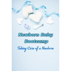 Newborn Baby Bootcamp: Taking Care of a Newborn: Gift Ideas for Holiday Paperback, Independently Published, English, 9798568114253