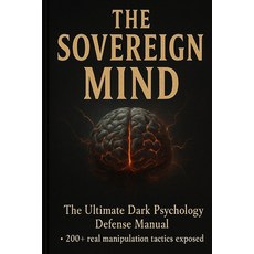(영문도서)The Sovereign Mind DARK PSYCHOLOGY DEFENSE BIBLE: A Complete Guide to Detecting... Paperback, Independently Published, English, 9798276703794