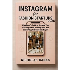 (영문도서)Instagram for Fashion Startups 2025: A Beginner's Guide to Growing Your Clothing... Paperback, Independently Published, English, 9798268528893