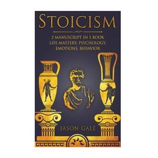 (영문도서) Stoicism 2 Manuscript in 1 Book: Life Mastery Psychology Emotions Behavior Paperback, Createspace Independent Pub..., English, 9781985174665