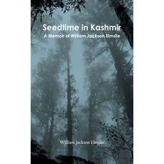(영문도서) Seedtime in Kashmir: A Memoir of William Jackson Elmslie Hardcover, Zinc Read, English, 9789354784552