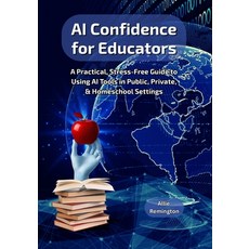 (영문도서)AI Confidence for Educators: A Practical Stress-Free Guide to Using AI Tools in... Paperback, Independently Published, English, 9798278133131