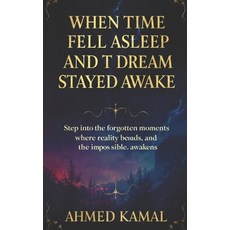 (영문도서)When Time Fell Asleep: And the Dream Stayed Awake** Paperback, Independently Published, English, 9798241440242