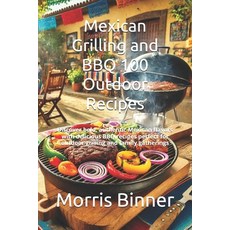 (영문도서) Mexican Grilling and BBQ 100 Outdoor Recipes: Discover bold authentic Mexican... Paperback, Independently Published, English, 9798345437988