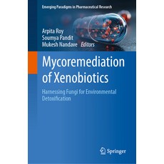 (영문도서)Mycoremediation of Xenobiotics: Harnessing Fungi for Environmental Detoxification Hardcover, Springer, English, 9789819557424 Springer, English, 9789819557424