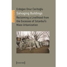 (영문도서) Salvaging Buildings: Reclaiming a Livelihood from the Excesses of Istanbul's Mass Urbanization Paperback, Transcript Publishing, English, 9783837669244