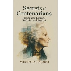 (영문도서)Secrets of Centenarians: Living Your Longest Healthiest and Best Life Hardcover, Wdp Publishing, English, 9781970503067 Wdp Publishing, English, 9781970503067