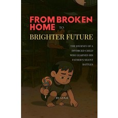 (영문도서)From Broken Home to Brighter Future: The Journey of a Divorced Child Who Learned... Paperback, I.Z.N.a, English, 9798232333263