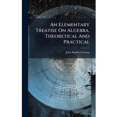 (영문도서)An Elementary Treatise On Algebra Theoretical And Practical Hardcover, Hutson Street Press, English, 9781024378993
