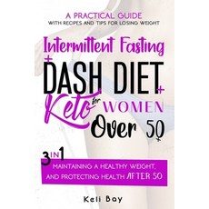 Intermittent Fasting + Dash Diet + Keto For Women over 50: 3 in 1: A practical guide with recipes an... Paperback, Independently Published, English, 9798559523118