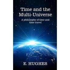 (영문도서) Time and the Multi-Universe: A philosophy of time and time travel Paperback, Love-Lovepublishing, English, 9781737705253