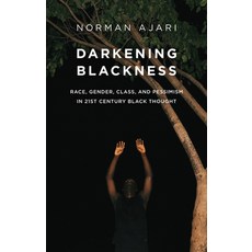 (영문도서) Darkening Blackness: Race Gender Class and Pessimism in 21st-Century Black Thought Hardcover, Polity Press, English, 9781509554997