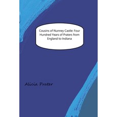 (영문도서)Cousins of Nunney Castle: Four Hundred Years of Praters from England to Indiana Paperback, Aliconia Publishing, English, 9798232562243