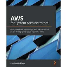 AWS for System Administrators: Build automate and manage your infrastructure on the most c... Paperback, Packt Publishing, English, 9781800201538